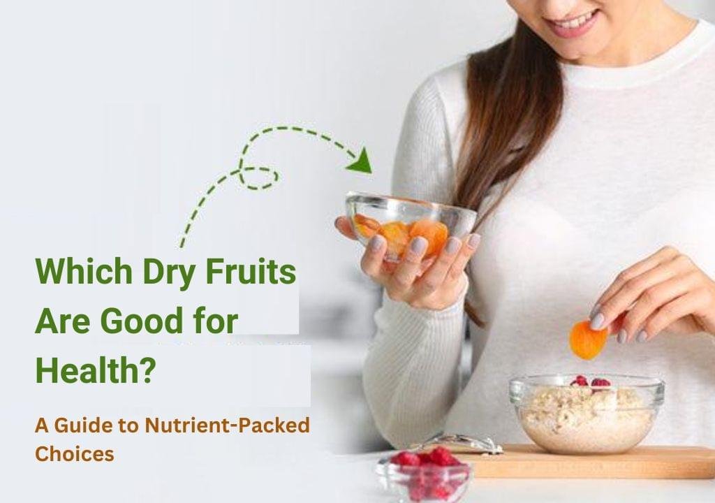 Which Dry Fruits Are Good for Health? A Guide to Nutrient-Packed Choices